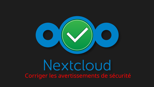 Nextcloud - Avertissements de sécurité & configuration